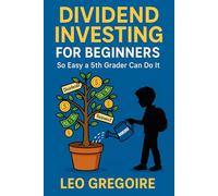 Dividend Investing for Beginners: So easy a 5th Grader can do it