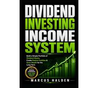 Dividend Investing Income System: Build a Simple Portfolio of Dividend Stocks, Create Passive Cashflow & Grow Wealth for the Long Term (The Weekly Income Trading Series)