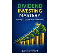 Dividend Investing Mastery: Building a Long-Term Income Portfolio (The Dividend Income Blueprint Series)