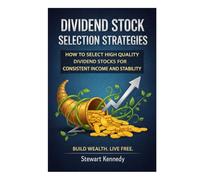 Dividend Stock Selection Strategies: How to Select High Quality Dividend Stocks for Consistent Income and Stability (The Investing Essentials Library)