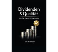 Dividenden & Qualität: Der ruhige Weg zum Vermögensaufbau, Strategien, Kriterien und ein Prozess für Langfrist Anleger