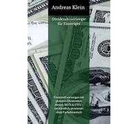 Dividendenstrategie für Einsteiger: Finanziell vorsorgen mit globalen Dividenden: Aktien, REITs & ETFs - verständlich, praxisnah, ohne Fachchinesisch