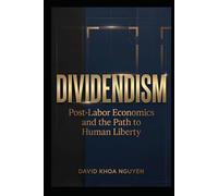 DIVIDENDISM: Post-Labor Economics and the Path to Human Liberty
