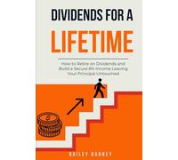 Dividends for a Lifetime: How to Retire on Dividends and Build a Secure 8% Income Leaving Your Principal Untouched: The Only Dividend Book You Need
