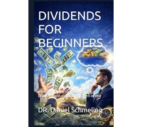 DIVIDENDS FOR BEGINNERS: A Practical, Simple Strategy to Choose Dividend Stocks and Build Long Term Income