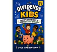 Dividends For Kids: Parent’s Simple Plan to Teach Investing, Money, and Long-Term Wealth