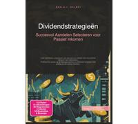 Dividendstrategieën: Succesvol Aandelen Selecteren voor Passief Inkomen