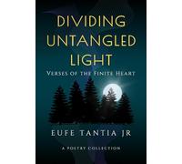 Dividing Untangled Light: Verses of the Finite Heart