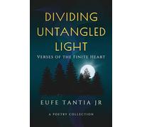 Dividing Untangled Light: Verses of the Finite Heart