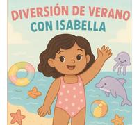 Diviertete con Isabella con sus aventuras de Verano: Libro para colorear de verano para niñas | Actividades con sirenas, playas, frutas tropicales y ... creatividad y diversión sin pantallas