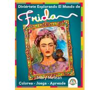 Diviértete Explorando El Mundo de Frida: Colorea -Juega - Aprende