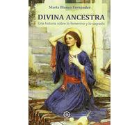 Divina ancestra. Una historia sobre lo femenino y lo sagrado