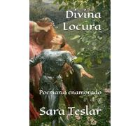 Divina Locura: Poemario enamorado