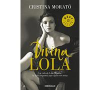 Divina Lola: La vida de Lola Montes, la falsa española que quiso ser reina (Best Seller)