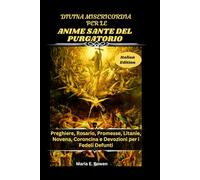 DIVINA MISERICORDIA PER LE ANIME SANTE DEL PURGATORIO: Preghiere, Rosario, Promesse, Litanie, Novena, Coroncina e Devozioni per i Fedeli Defunti