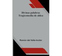 Divinas Palabras: Tragicomedia De Aldea