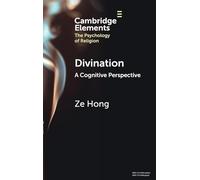 Divination: A Cognitive Perspective (Elements in the Psychology of Religion)