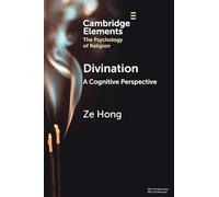 Divination: A Cognitive Perspective (Elements in the Psychology of Religion)