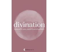 Divination - A Journal for Tarot, Oracle and Sacred Guidance: Record your Tarot, Oracle, Pendulum, and Scrying Readings