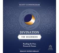 Divination for Beginners: Reading the Past, Present & Future