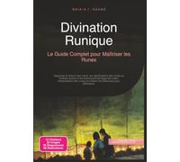 Divination Runique: Le Guide Complet pour Maîtriser les Runes