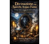 Divinazione con Specchi, Acqua e Fumo: L’arte antica della visione attraverso i portali dell’invisibile