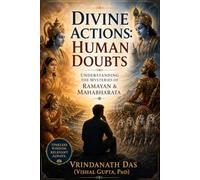 Divine Actions: Human Doubts: Understanding the Mysteries of Ramayan & Mahabharata