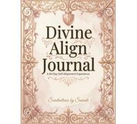 Divine Align Journal: A 60-Day Self-Alignment Experience