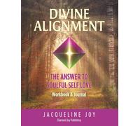 Divine Alignment: The Answer to Soulful Self Love (Workbook & Journal)