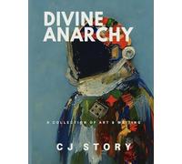 Divine Anarchy: A Collection of Art & Writing