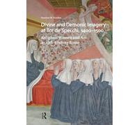 Divine and Demonic Imagery at Tor de'Specchi, 1400-1500: Religious Women and Art in 15th-century Rome (Visual and Material Culture, 1300-1700)