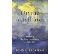 Divine Attributes: Knowing the Covenantal God of Scripture