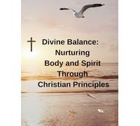 Divine Balance: Nurturing Body and Spirit Through Christian Principles: Meditation can wipe away the day's stress bringing with it inner peace.