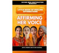 Divine Bein Restoration Ministry - The Little Book of Healing Affirmations: Affirming Her Voice