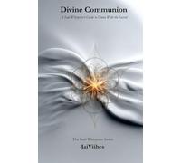 Divine Communion: A Soul Whisperer's Guide to Union with the Sacred (The Soul Whisperer Series)