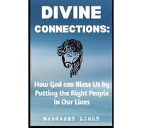 Divine Connections: How God can Bless Us by Putting the Right People in Our Lives.: Experience God’s blessings through relationships He orchestrates for your purpose and growth.