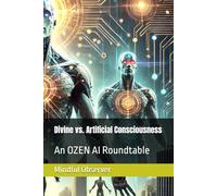 Divine Consciousness vs. Artificial Consciousness: An OZEN AI Roundtable