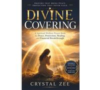DIVINE COVERING: A Spiritual Welfare Prayer Book for Peace, Protection, Healing, and Financial Breakthrough