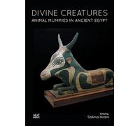 Divine Creatures: Animal Mummies in Ancient Egypt