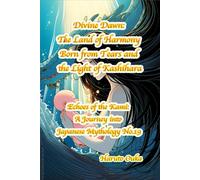 Divine Dawn: The Land of Harmony Born from Tears and the Light of Kashihara: 19 (Echoes of the Kami: Echoes of the Kami: A Journey into Japanese Mythology)