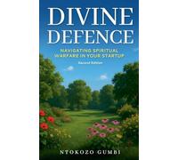 Divine Defence: Navigating Spiritual Warfare in your Start-up - 2nd Edition