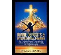 Divine Deposits & Entrepreneurial Dominion: The Christian Woman's Blueprint for Infinite Banking, FaithFueled Wealth, and Kingdom Legacy (Infinite Banking Package)