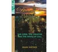 Divine Design: The Code, The Creator and The Wake-Up Call (The Divine Design Series)