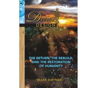 Divine Design: The Return, The Rebuild, and The Restoration of Humanity (The Divine Design Series)