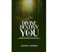 Divine Destiny & You: Understanding How Your Prophetic Life Purpose In Christ On Earth Should Influence You