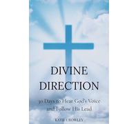 Divine Direction: 30 Days to Hear God’s Voice and Follow His Lead: A Guided Daily Devotional to Recognize God’s Whisper, Align with His Plan & Step Boldly in Faith