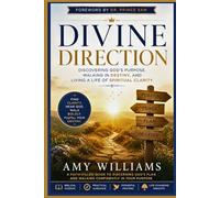 DIVINE DIRECTION: Discovering God’s Purpose, Walking in Destiny, and Living a Life of Spiritual Clarity