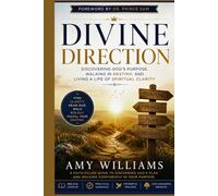 DIVINE DIRECTION: Discovering God’s Purpose, Walking in Destiny, and Living a Life of Spiritual Clarity
