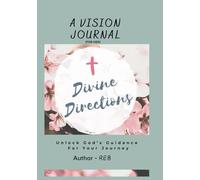Divine Directions - a Vision Journal: Unlock God's Guidance for Your Journey