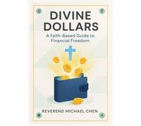 Divine Dollars: A Faith-Based Guide to Financial Freedom